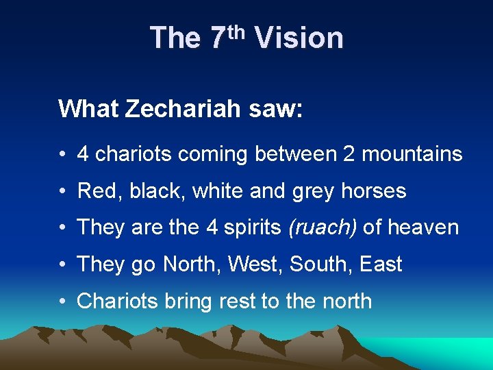 The 7 th Vision What Zechariah saw: • 4 chariots coming between 2 mountains