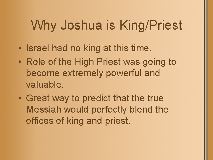 Why Joshua is King/Priest • Israel had no king at this time. • Role