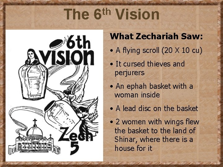 The 6 th Vision What Zechariah Saw: • A flying scroll (20 X 10
