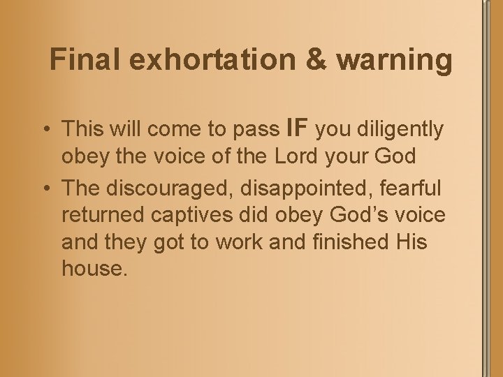 Final exhortation & warning • This will come to pass IF you diligently obey