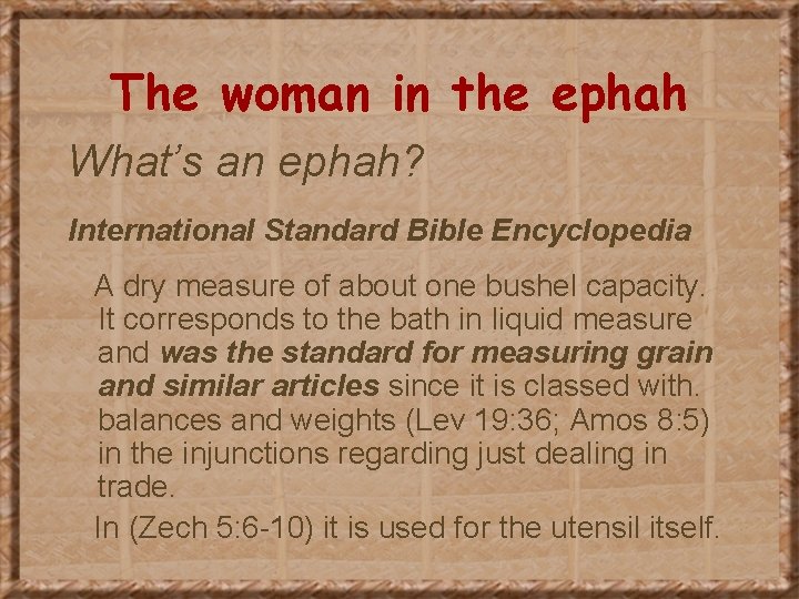 The woman in the ephah What’s an ephah? International Standard Bible Encyclopedia A dry