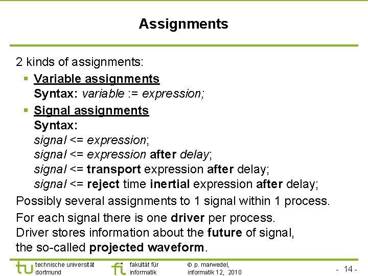 Assignments 2 kinds of assignments: § Variable assignments Syntax: variable : = expression; §