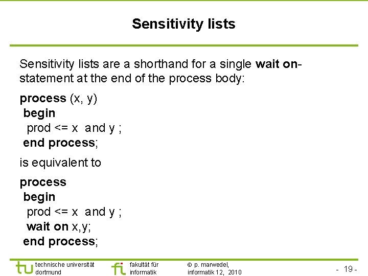 Sensitivity lists are a shorthand for a single wait onstatement at the end of