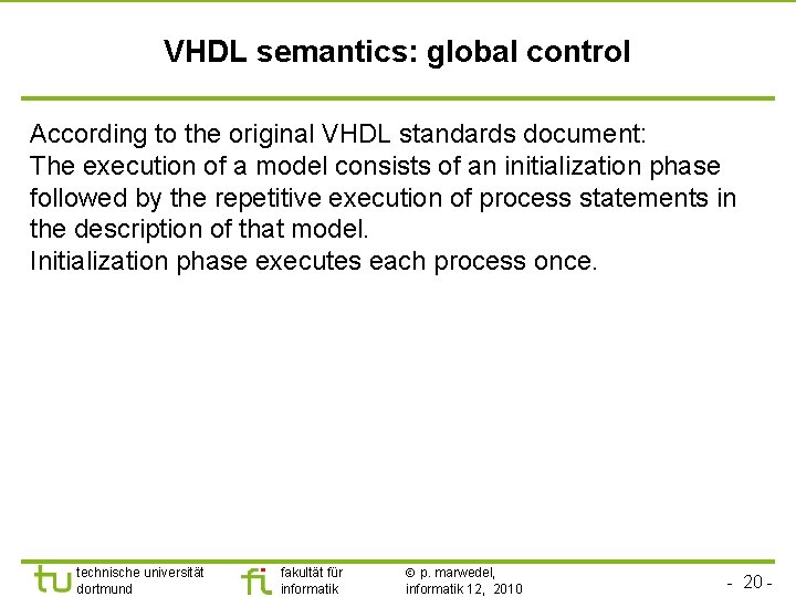 VHDL semantics: global control According to the original VHDL standards document: The execution of