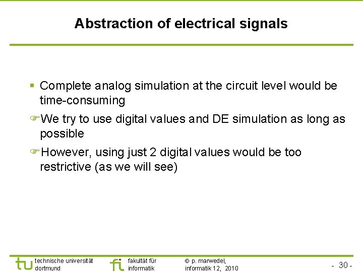 Abstraction of electrical signals § Complete analog simulation at the circuit level would be