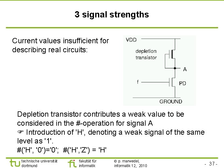 3 signal strengths Current values insufficient for describing real circuits: Depletion transistor contributes a