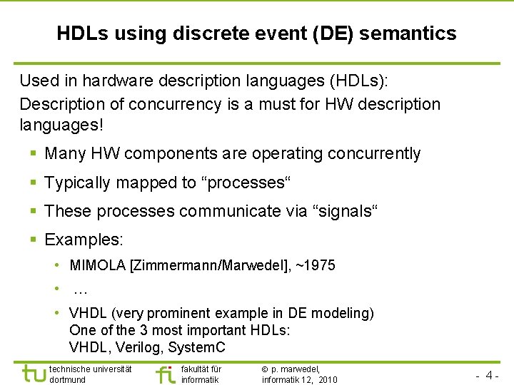 HDLs using discrete event (DE) semantics Used in hardware description languages (HDLs): Description of