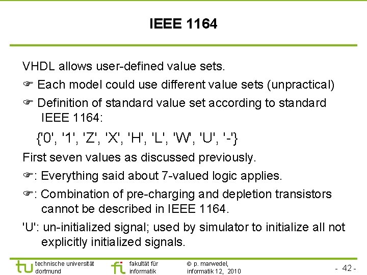 IEEE 1164 VHDL allows user-defined value sets. Each model could use different value sets