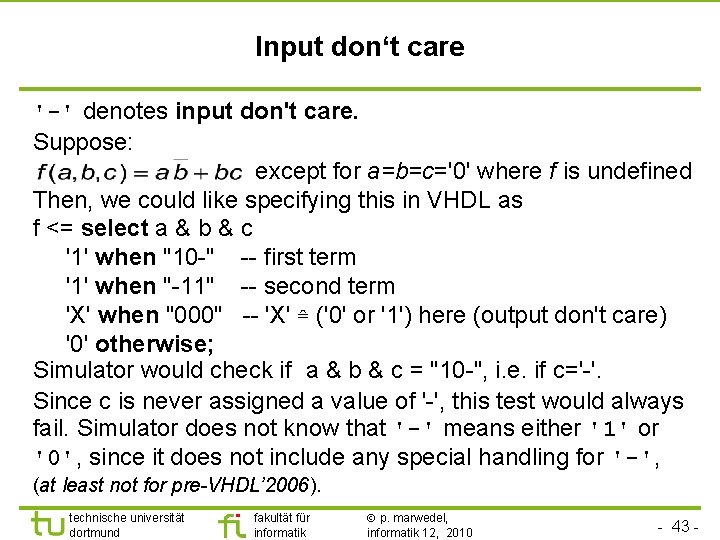 Input don‘t care '-' denotes input don't care. Suppose: except for a=b=c='0' where f