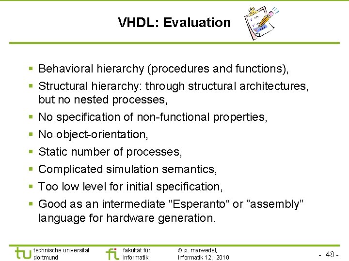 VHDL: Evaluation § Behavioral hierarchy (procedures and functions), § Structural hierarchy: through structural architectures,