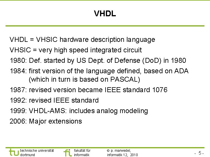 VHDL = VHSIC hardware description language VHSIC = very high speed integrated circuit 1980: