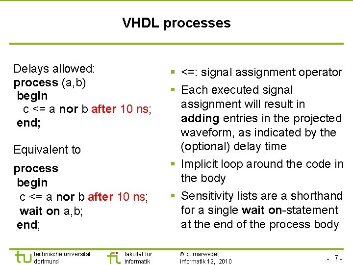 VHDL processes Delays allowed: process (a, b) begin c <= a nor b after