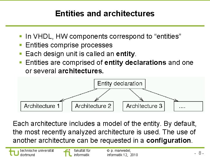 Entities and architectures § § In VHDL, HW components correspond to “entities” Entities comprise