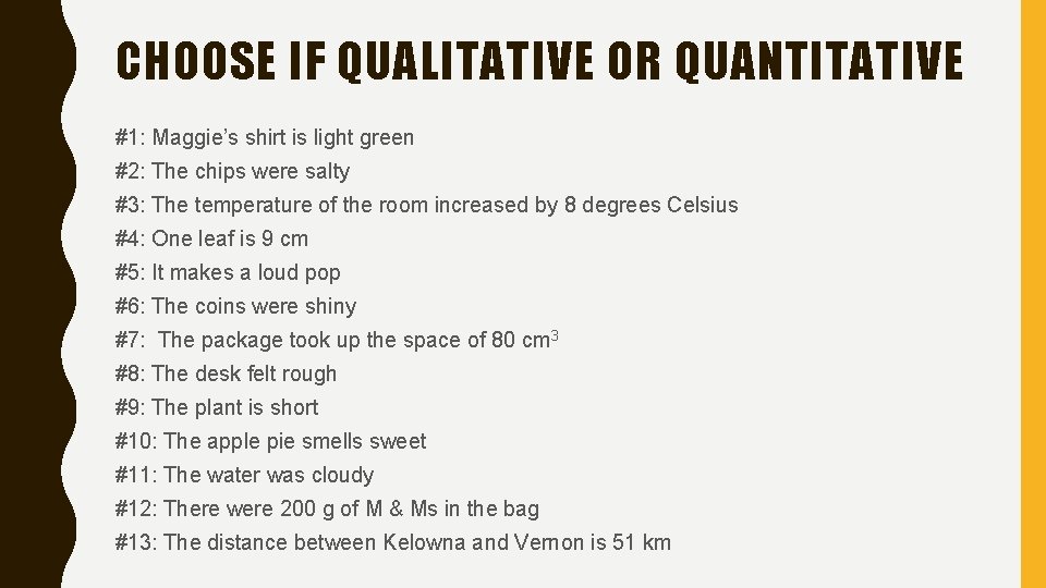 CHOOSE IF QUALITATIVE OR QUANTITATIVE #1: Maggie’s shirt is light green #2: The chips