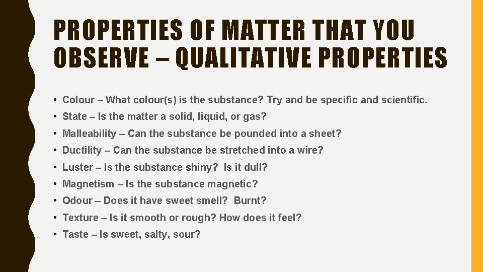 PROPERTIES OF MATTER THAT YOU OBSERVE – QUALITATIVE PROPERTIES • Colour – What colour(s)