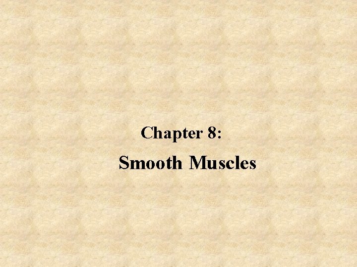 Chapter 8: Smooth Muscles Chapter 8: Smooth Muscles