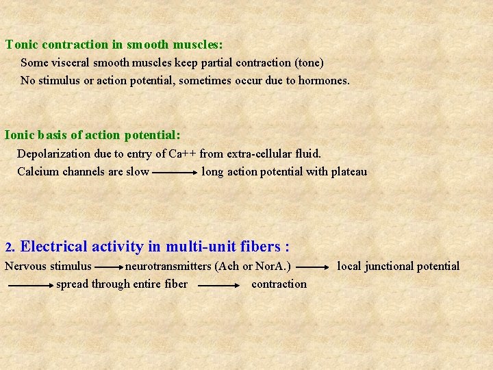 Tonic contraction in smooth muscles: Some visceral smooth muscles keep partial contraction (tone) No Tonic contraction in smooth muscles: Some visceral smooth muscles keep partial contraction (tone) No