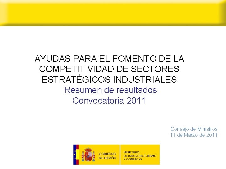 AYUDAS PARA EL FOMENTO DE LA COMPETITIVIDAD DE SECTORES ESTRATÉGICOS INDUSTRIALES Resumen de resultados