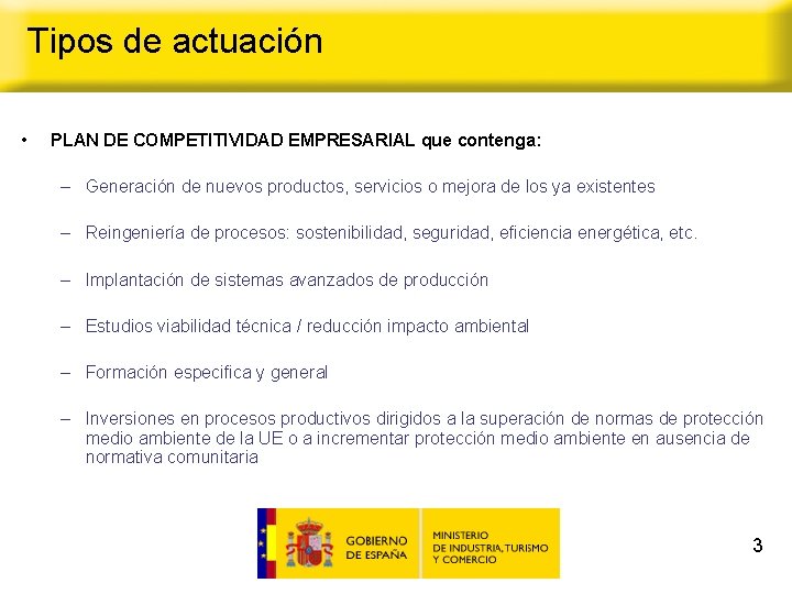 Tipos de actuación • PLAN DE COMPETITIVIDAD EMPRESARIAL que contenga: – Generación de nuevos