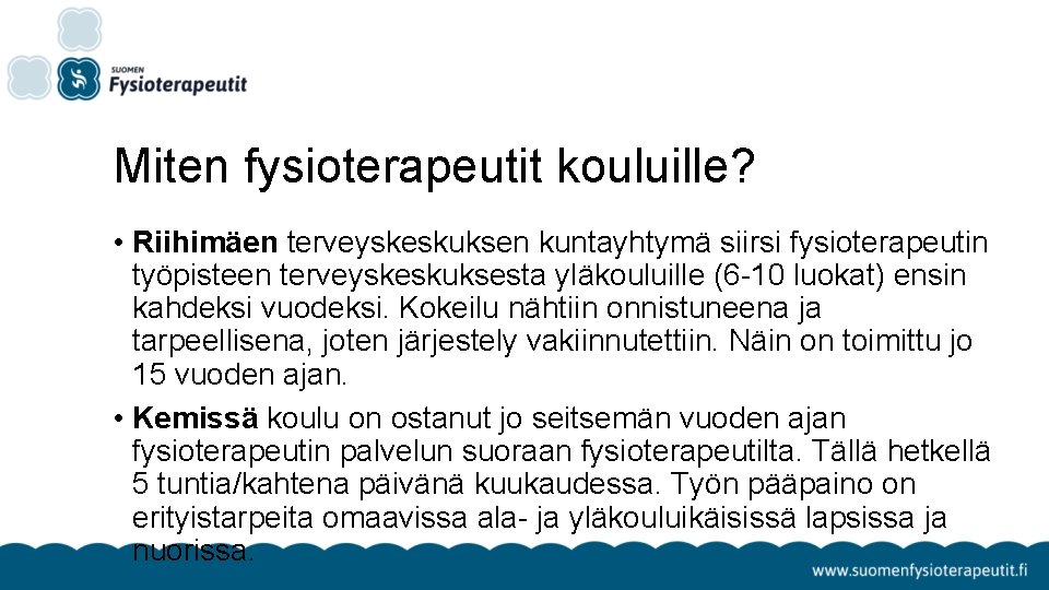 Miten fysioterapeutit kouluille? • Riihimäen terveyskeskuksen kuntayhtymä siirsi fysioterapeutin työpisteen terveyskeskuksesta yläkouluille (6 -10