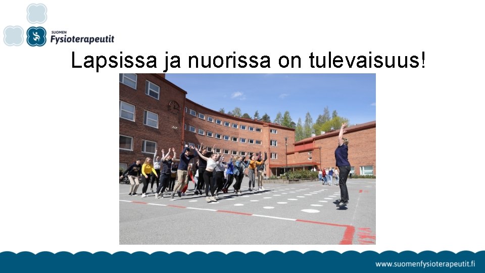 Lapsissa ja nuorissa on tulevaisuus! 