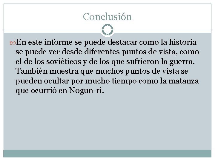 Conclusión En este informe se puede destacar como la historia se puede ver desde