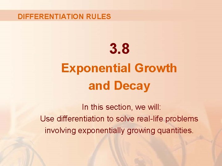 DIFFERENTIATION RULES 3. 8 Exponential Growth and Decay In this section, we will: Use