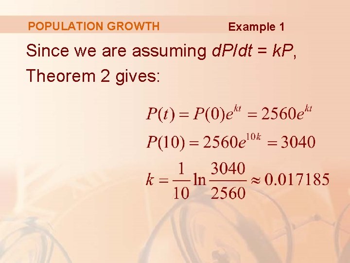 POPULATION GROWTH Example 1 Since we are assuming d. P/dt = k. P, Theorem