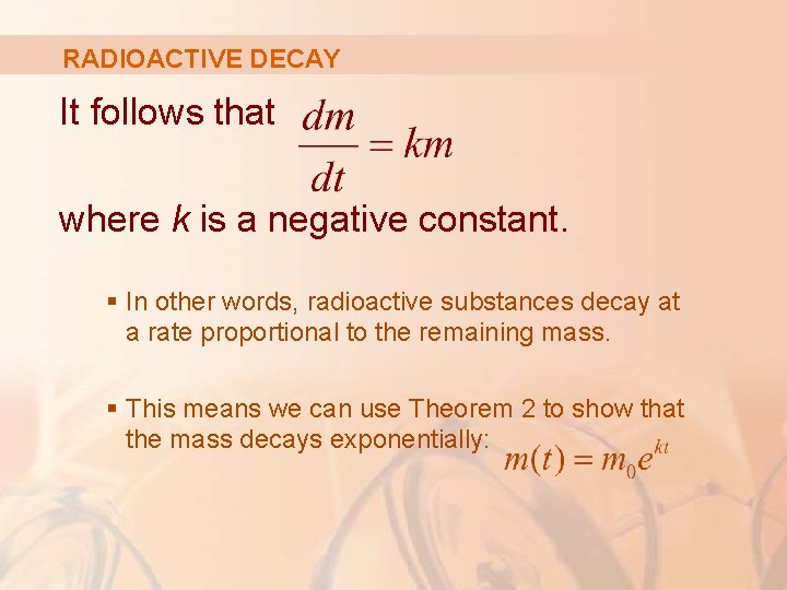 RADIOACTIVE DECAY It follows that where k is a negative constant. § In other