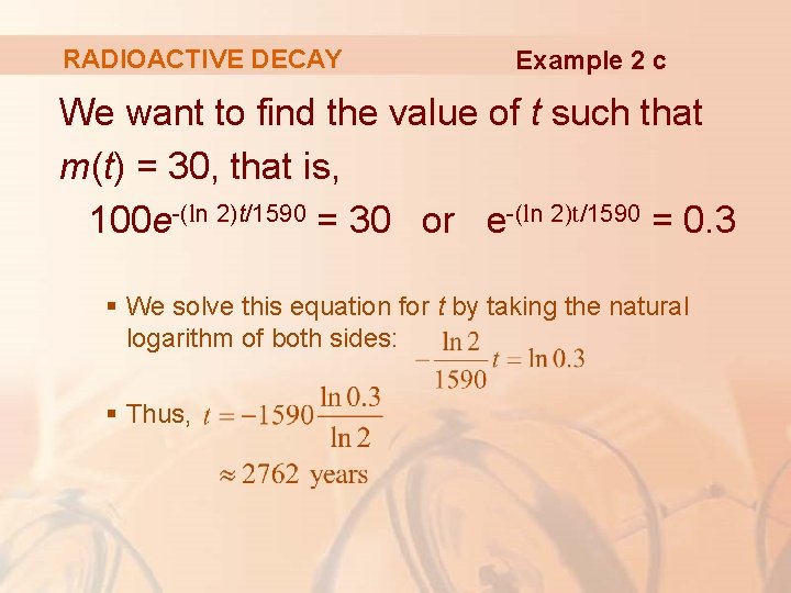 RADIOACTIVE DECAY Example 2 c We want to find the value of t such