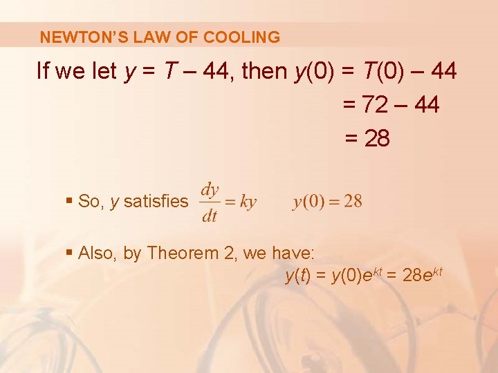 NEWTON’S LAW OF COOLING If we let y = T – 44, then y(0)