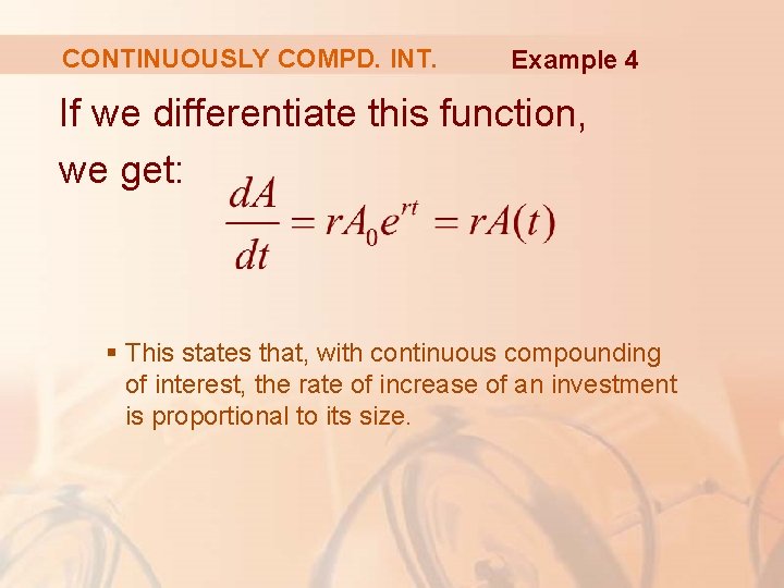 CONTINUOUSLY COMPD. INT. Example 4 If we differentiate this function, we get: § This