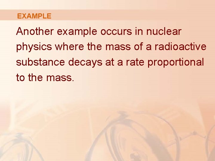 EXAMPLE Another example occurs in nuclear physics where the mass of a radioactive substance