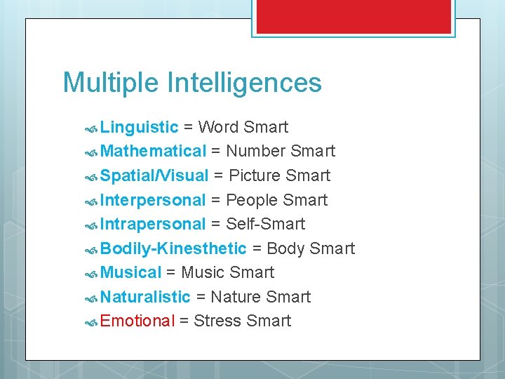 Multiple Intelligences Linguistic = Word Smart Mathematical = Number Smart Spatial/Visual = Picture Smart