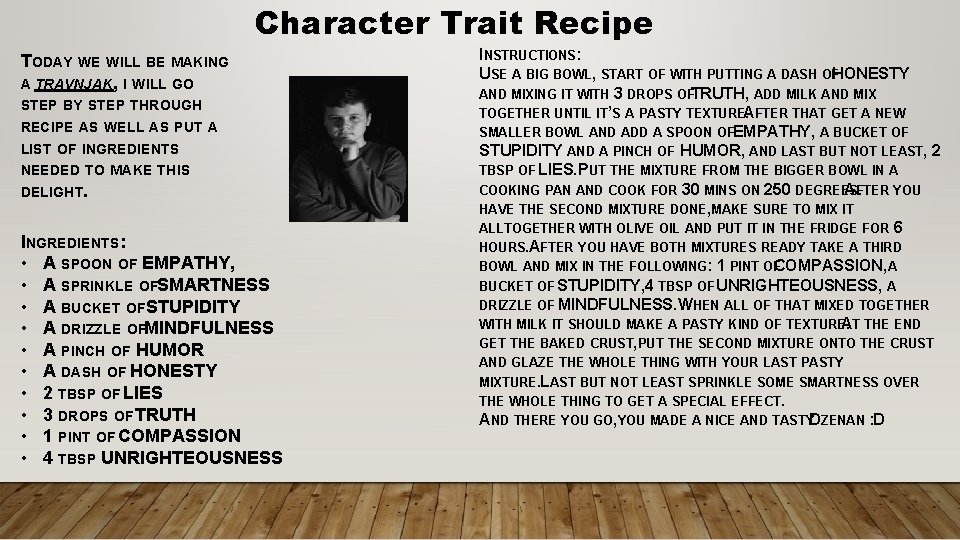 Character Trait Recipe TODAY WE WILL BE MAKING A TRAVNJAK, I WILL GO STEP