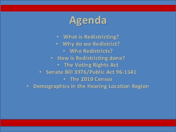 Agenda • What is Redistricting? • Why do we Redistrict? • Who Redistricts? •