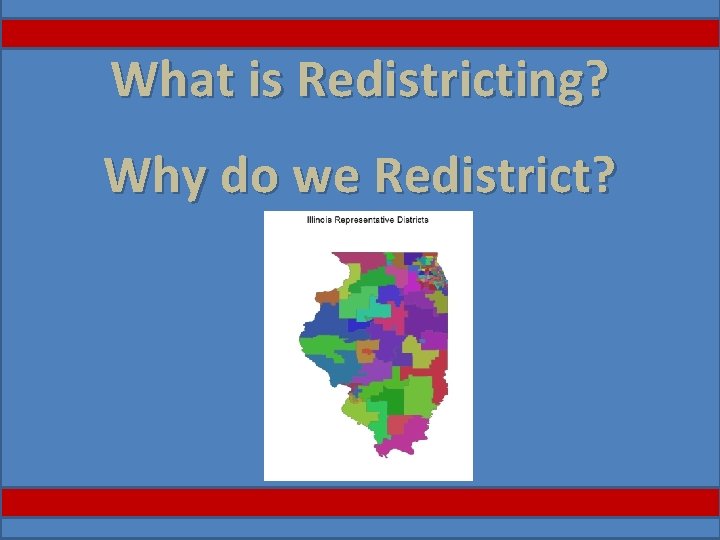 What is Redistricting? Why do we Redistrict? 