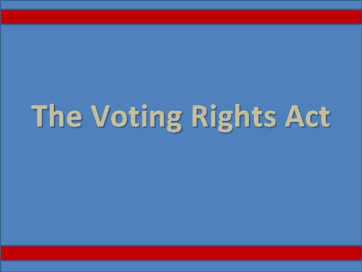 The Voting Rights Act 