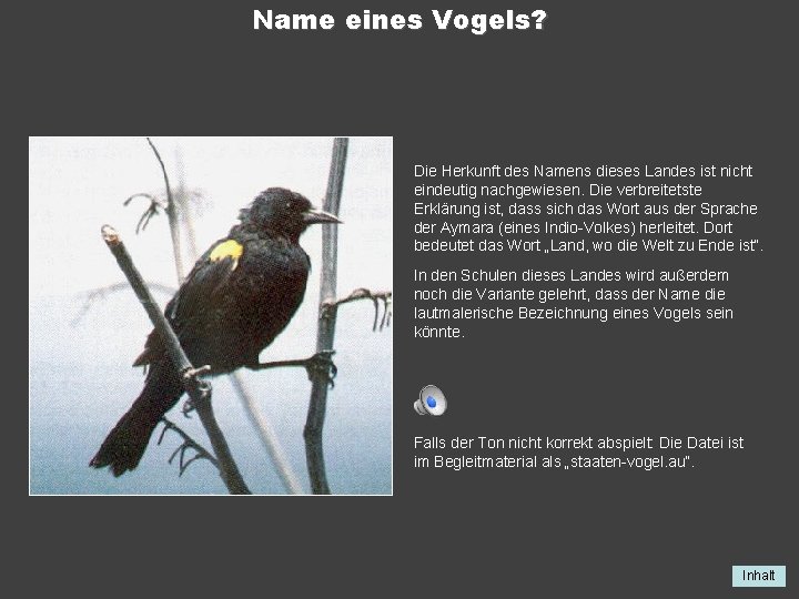 Name eines Vogels? Die Herkunft des Namens dieses Landes ist nicht eindeutig nachgewiesen. Die
