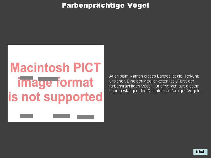 Farbenprächtige Vögel Auch beim Namen dieses Landes ist die Herkunft unsicher. Eine der Möglichkeiten