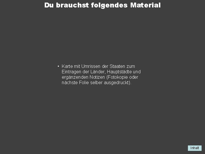 Du brauchst folgendes Material • Karte mit Umrissen der Staaten zum Eintragen der Länder,