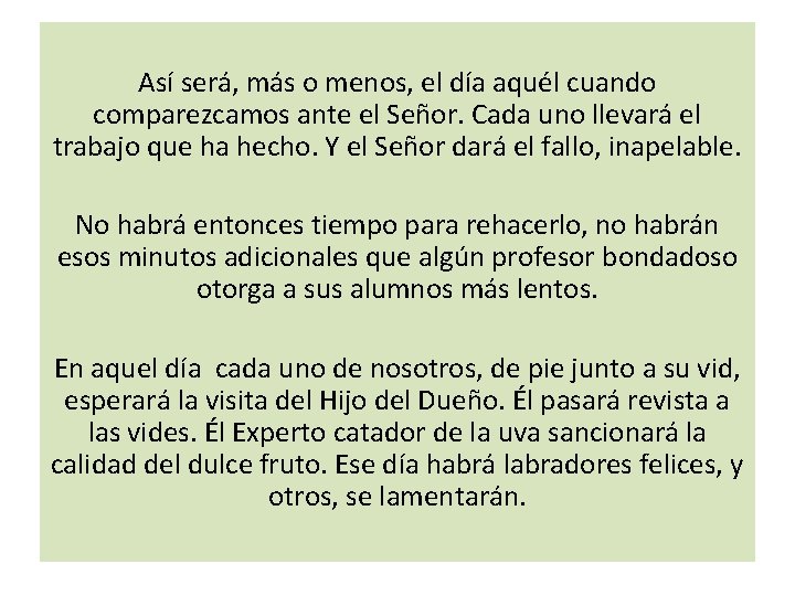 Así será, más o menos, el día aquél cuando comparezcamos ante el Señor. Cada