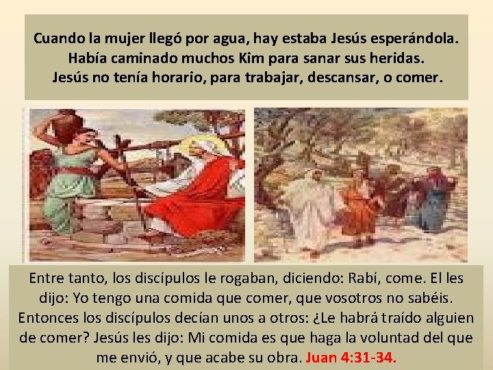 Cuando la mujer llegó por agua, hay estaba Jesús esperándola. Había caminado muchos Kim