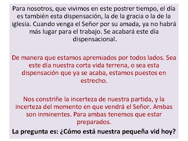 Para nosotros, que vivimos en este postrer tiempo, el día es también esta dispensación,