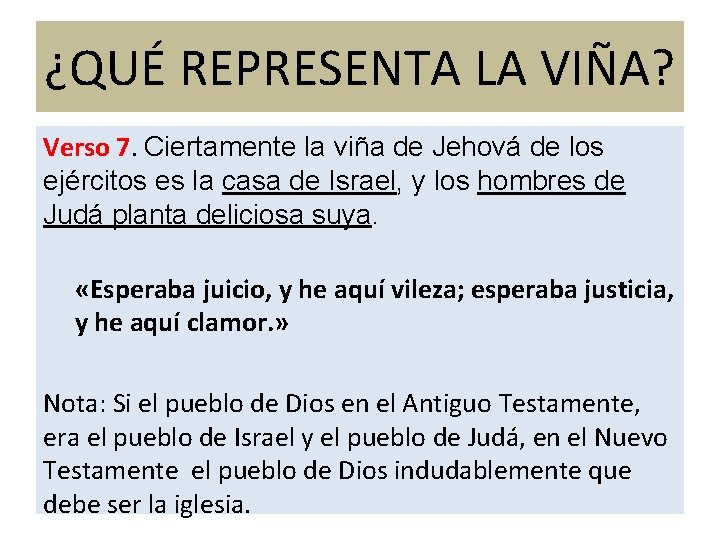 ¿QUÉ REPRESENTA LA VIÑA? Verso 7. Ciertamente la viña de Jehová de los ejércitos