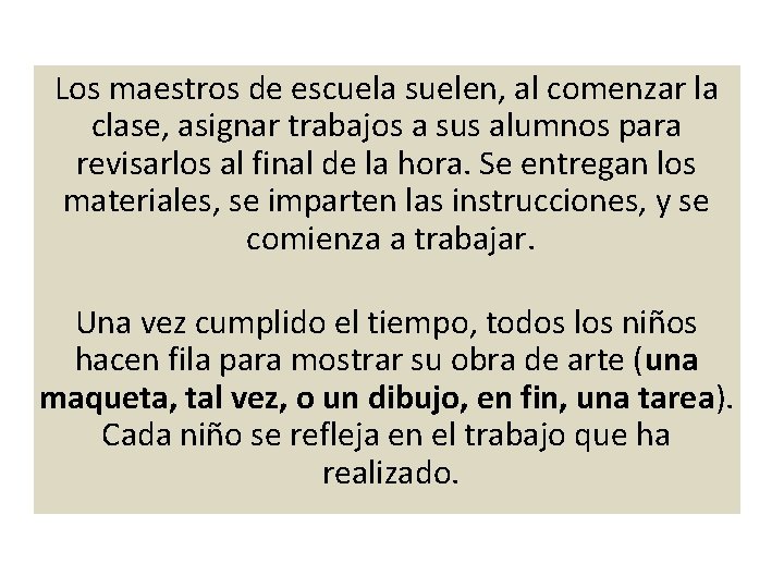 Los maestros de escuela suelen, al comenzar la clase, asignar trabajos a sus alumnos