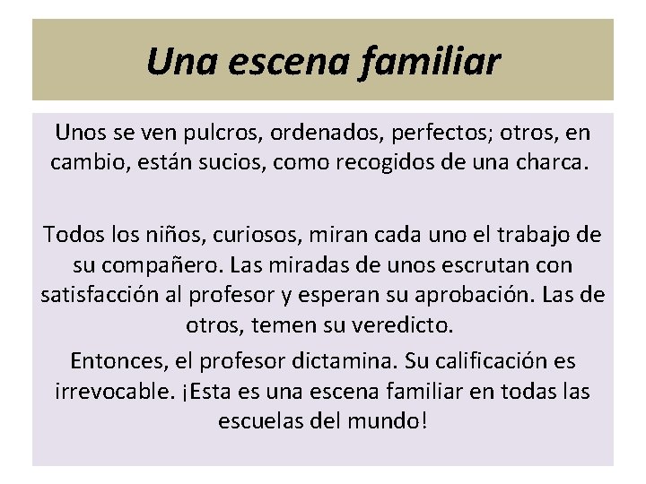 Una escena familiar Unos se ven pulcros, ordenados, perfectos; otros, en cambio, están sucios,