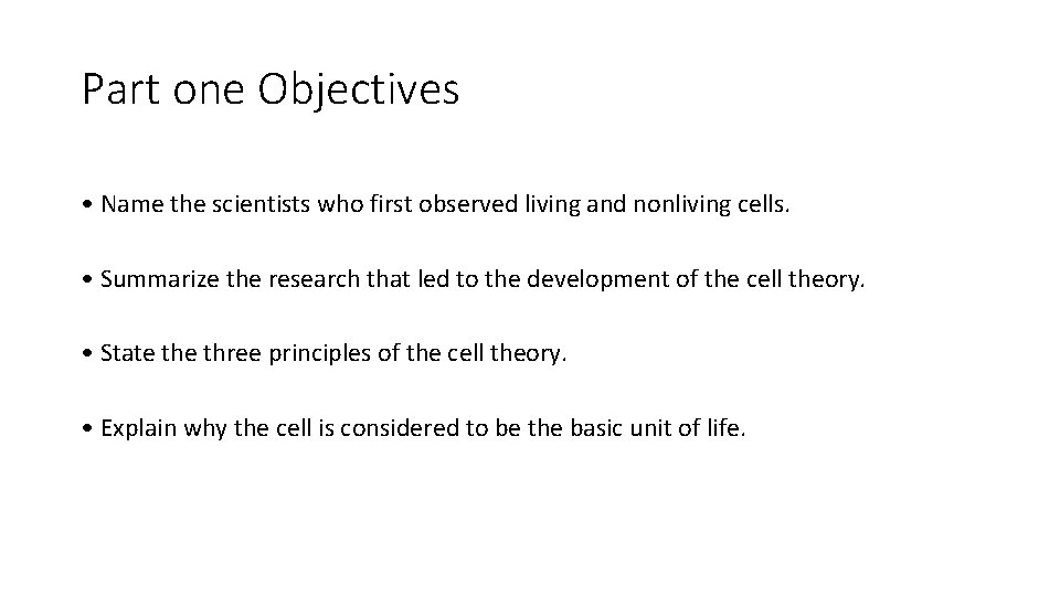 Part one Objectives • Name the scientists who first observed living and nonliving cells. Part one Objectives • Name the scientists who first observed living and nonliving cells.