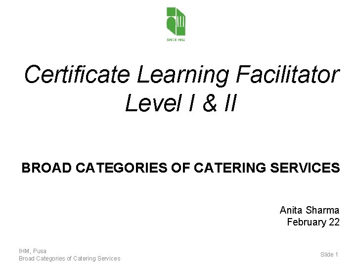 Certificate Learning Facilitator Level I & II BROAD CATEGORIES OF CATERING SERVICES Anita Sharma