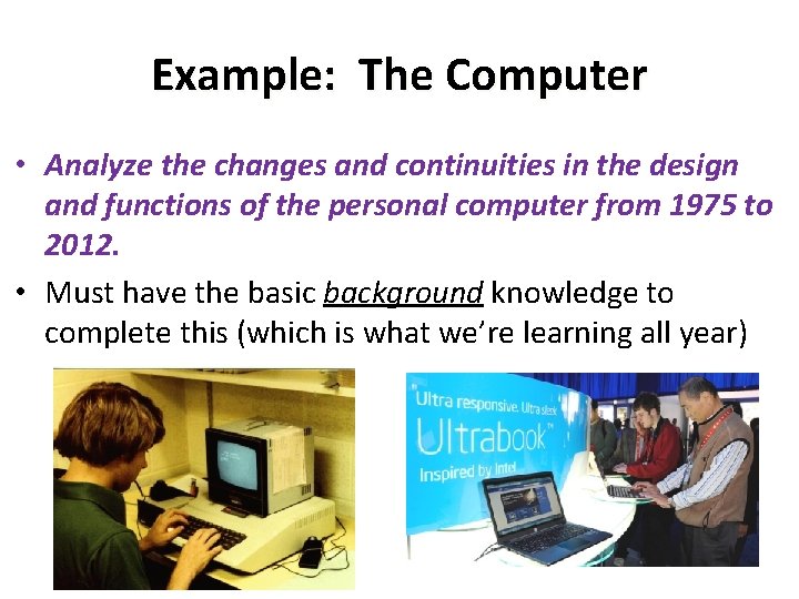 Example: The Computer • Analyze the changes and continuities in the design and functions